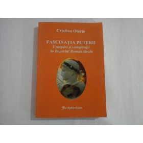 FASCINATIA PUTERII  -  UZURPARI SI CONSPIRATII IN IMPERIUL ROMAN TARZIU  -  CRISTIAN OLARIU